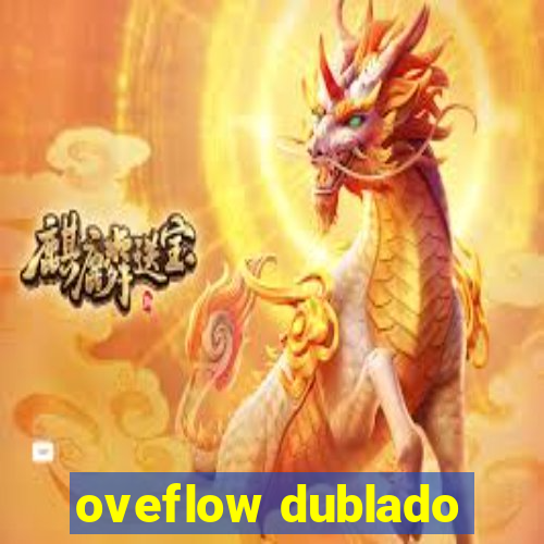 oveflow dublado